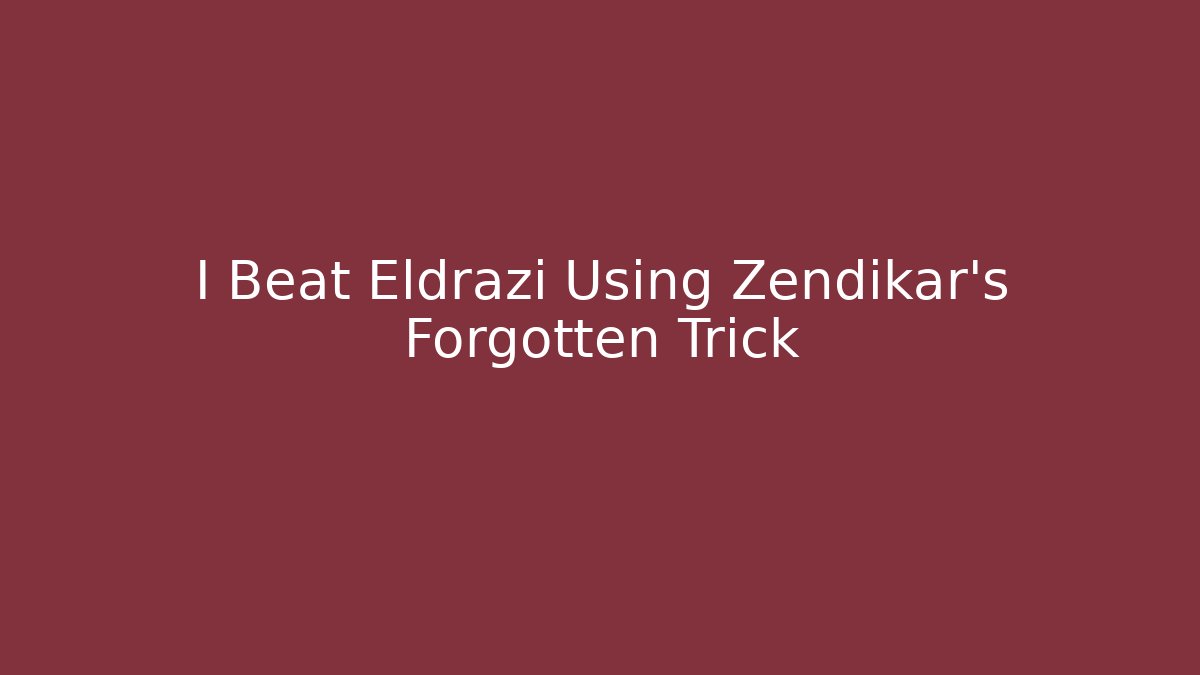 I Beat Eldrazi Using Zendikar's Forgotten Trick