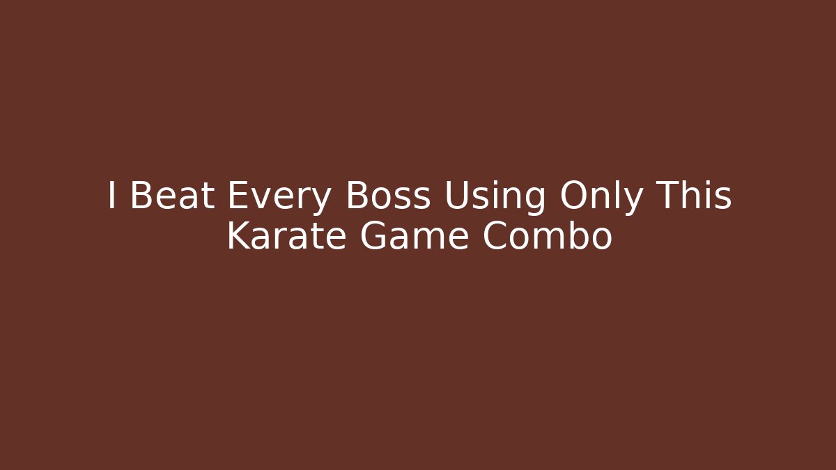 I Beat Every Boss Using Only This Karate Game Combo