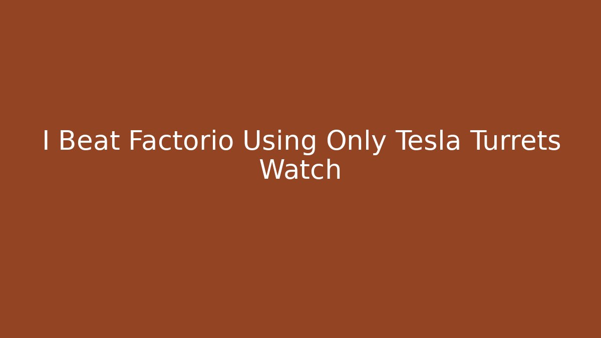 I Beat Factorio Using Only Tesla Turrets Watch