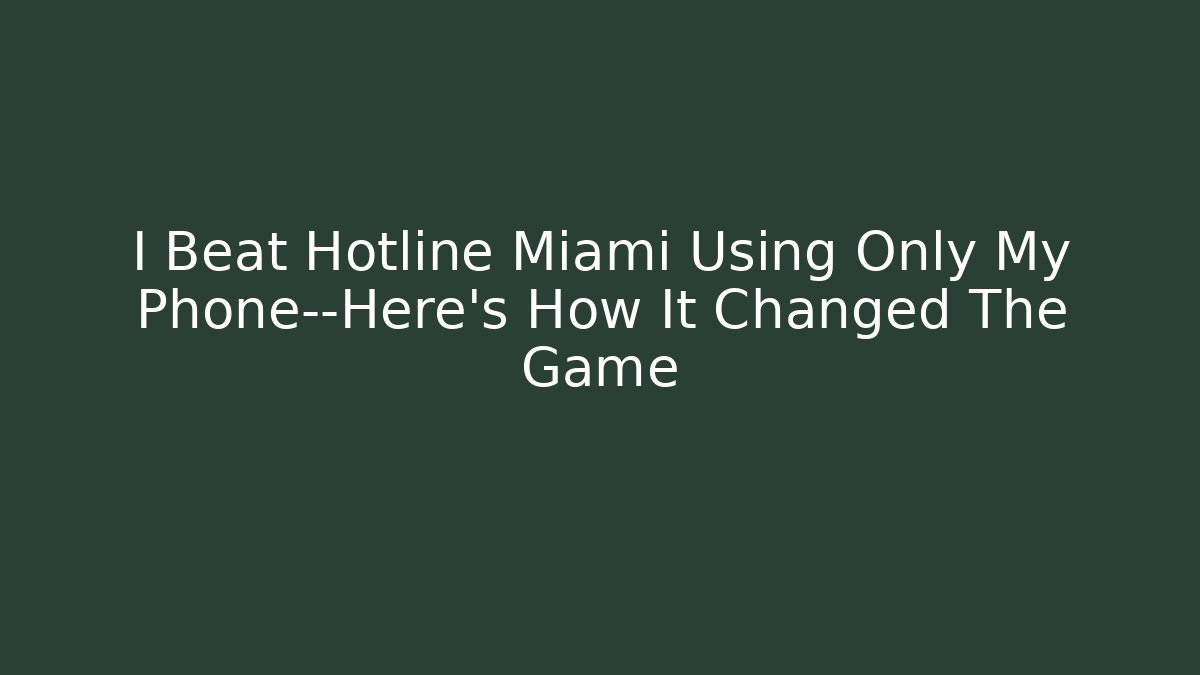 I Beat Hotline Miami Using Only My Phone—Here's How It Changed The Game