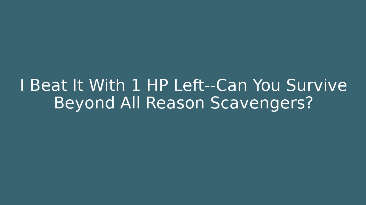I Beat It With 1 HP Left—Can You Survive Beyond All Reason Scavengers?