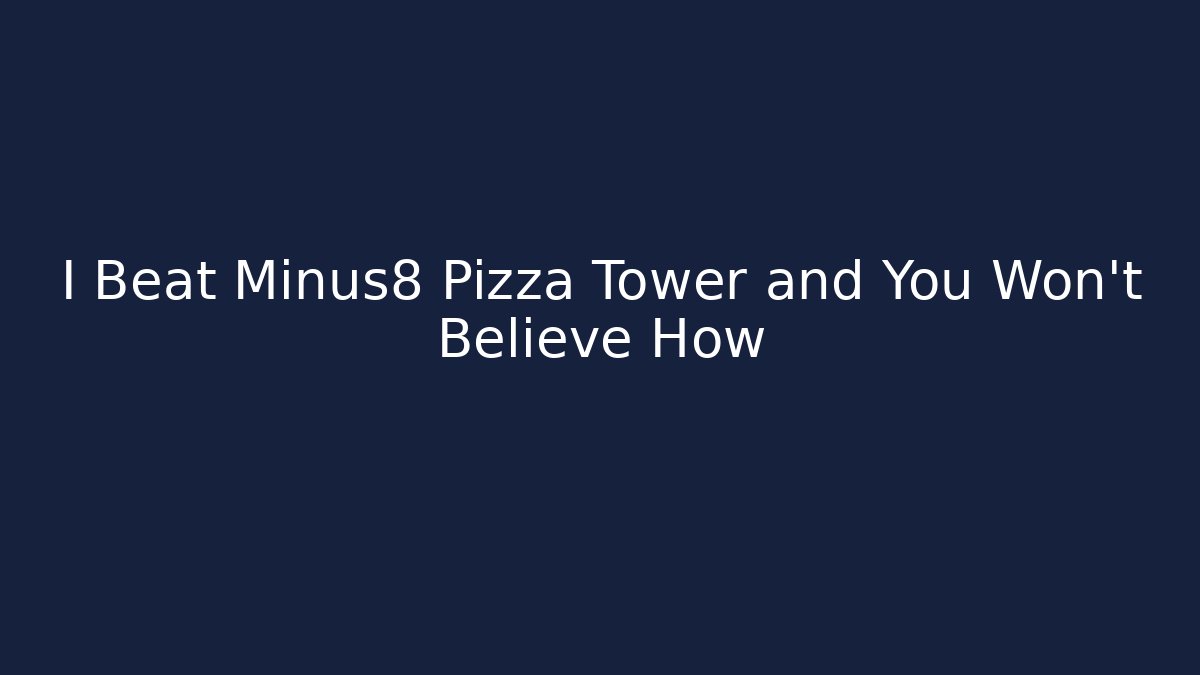 I Beat Minus8 Pizza Tower and You Won't Believe How