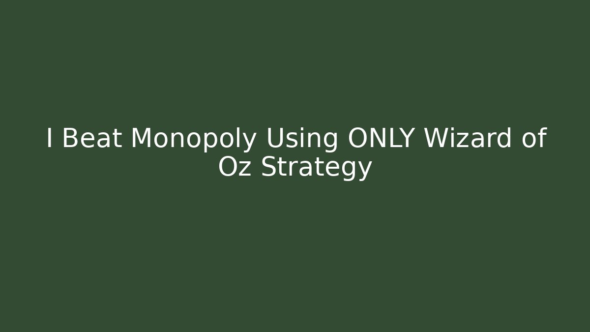 I Beat Monopoly Using ONLY Wizard of Oz Strategy