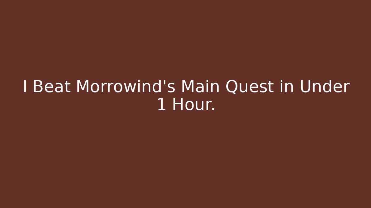 I Beat Morrowind's Main Quest in Under 1 Hour.