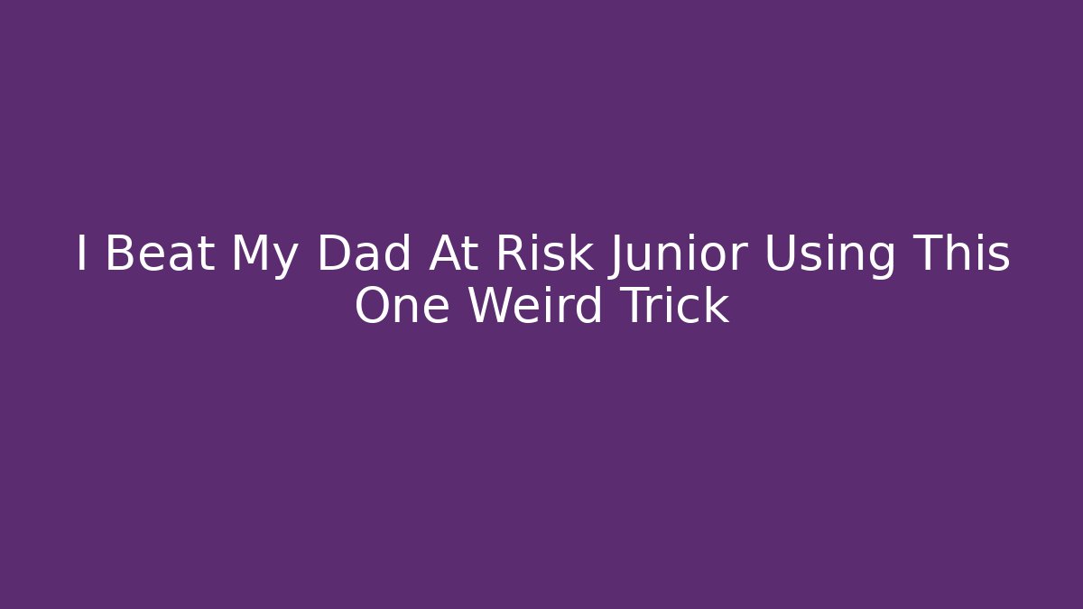 I Beat My Dad At Risk Junior Using This One Weird Trick