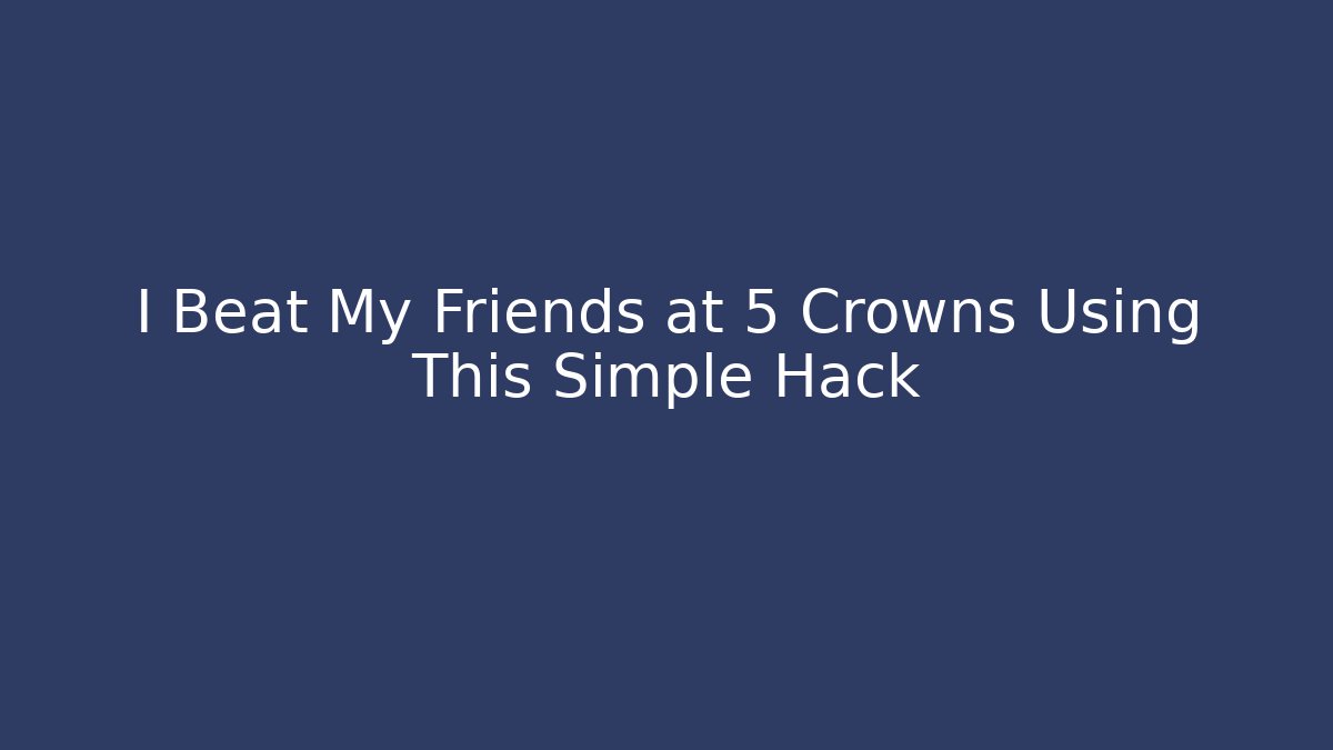 I Beat My Friends at 5 Crowns Using This Simple Hack - Felix Cat Insurance