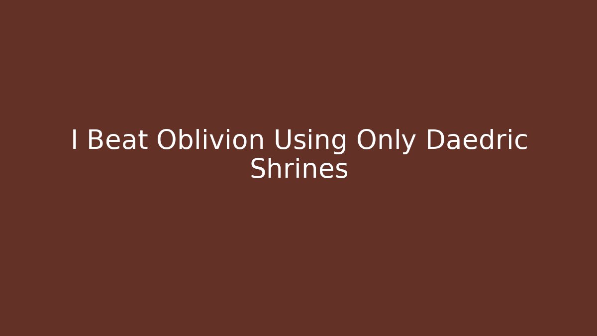 I Beat Oblivion Using Only Daedric Shrines - Felix Cat Insurance
