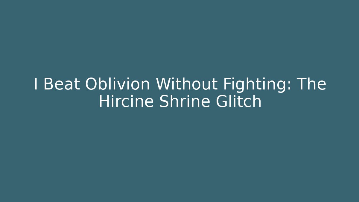I Beat Oblivion Without Fighting: The Hircine Shrine Glitch