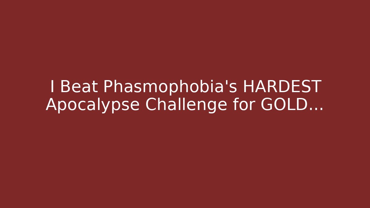 I Beat Phasmophobia's HARDEST Apocalypse Challenge for GOLD...