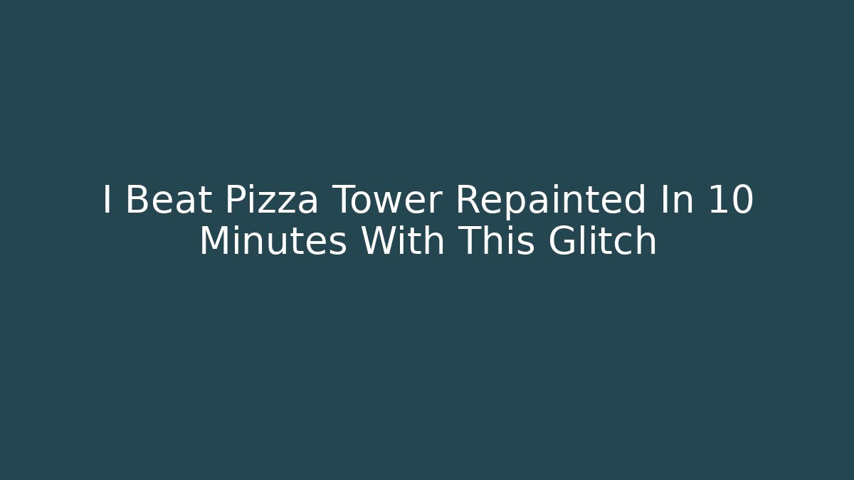I Beat Pizza Tower Repainted In 10 Minutes With This Glitch