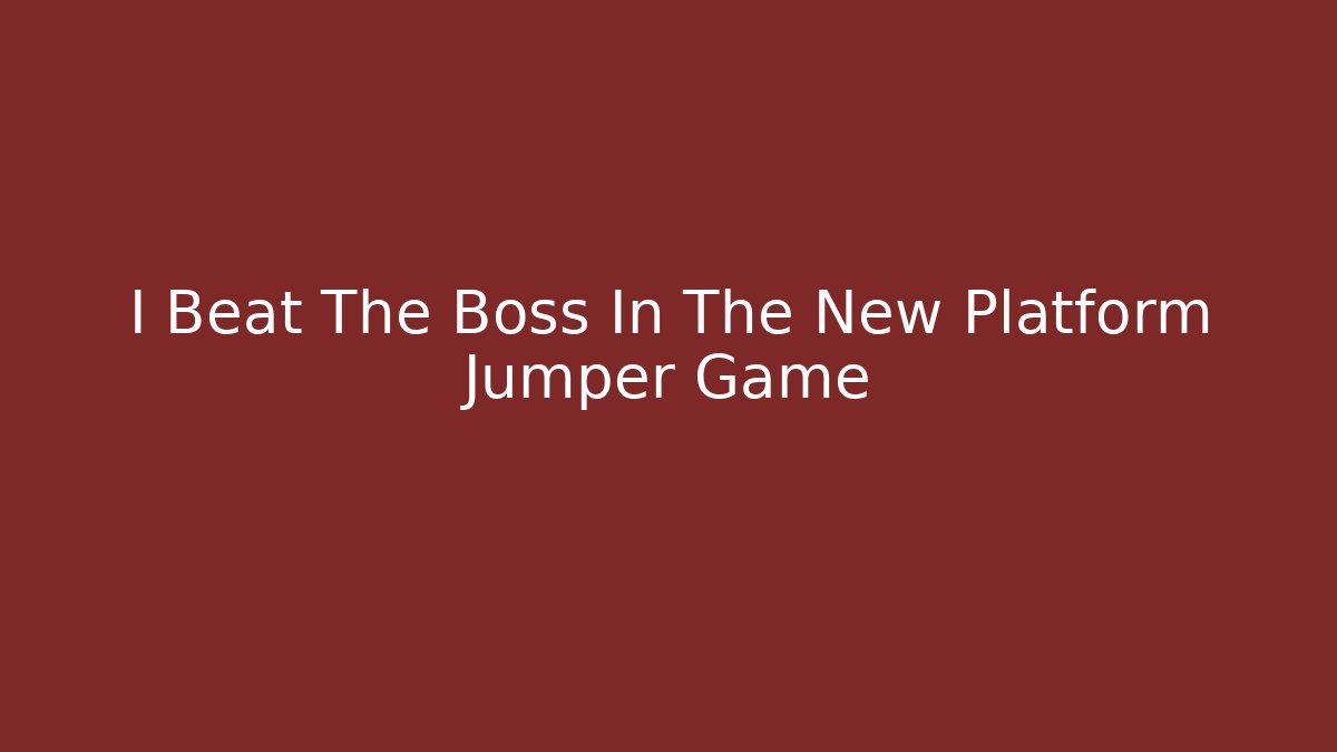 I Beat The Boss In The New Platform Jumper Game