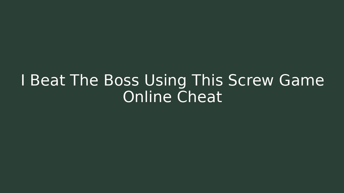 I Beat The Boss Using This Screw Game Online Cheat - Felix Cat Insurance