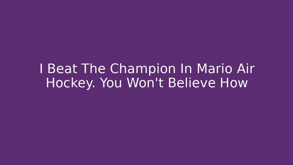 I Beat The Champion In Mario Air Hockey. You Won’t Believe How