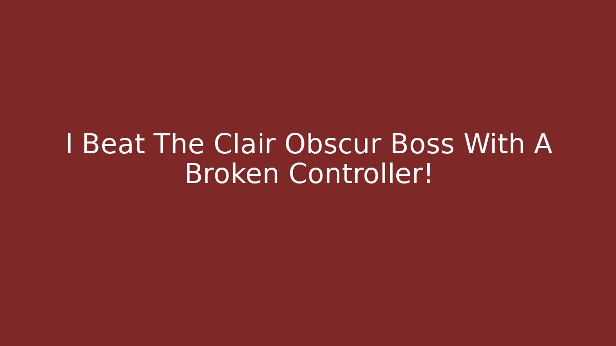 I Beat The Clair Obscur Boss With A Broken Controller!
