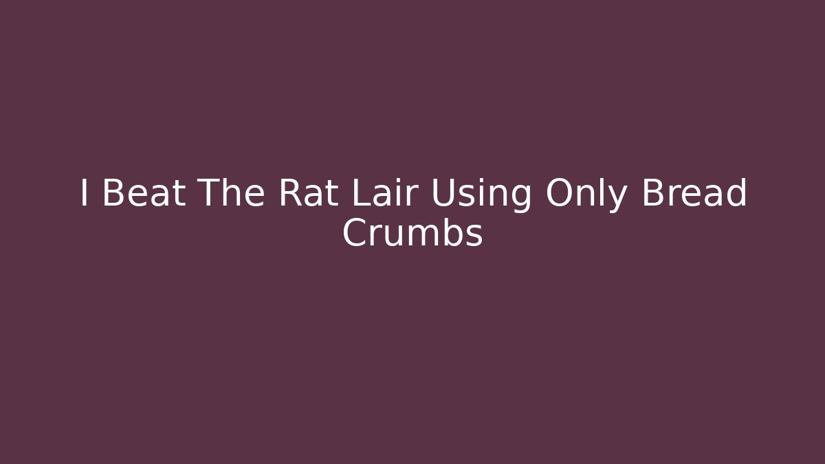 I Beat The Rat Lair Using Only Bread Crumbs - Felix Cat Insurance