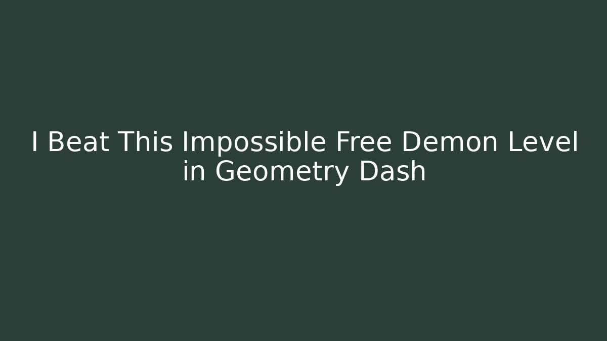 I Beat This Impossible Free Demon Level in Geometry Dash