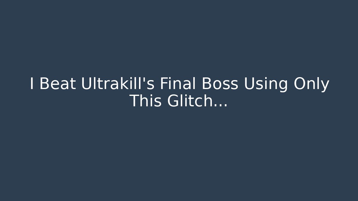 I Beat Ultrakill's Final Boss Using Only This Glitch…