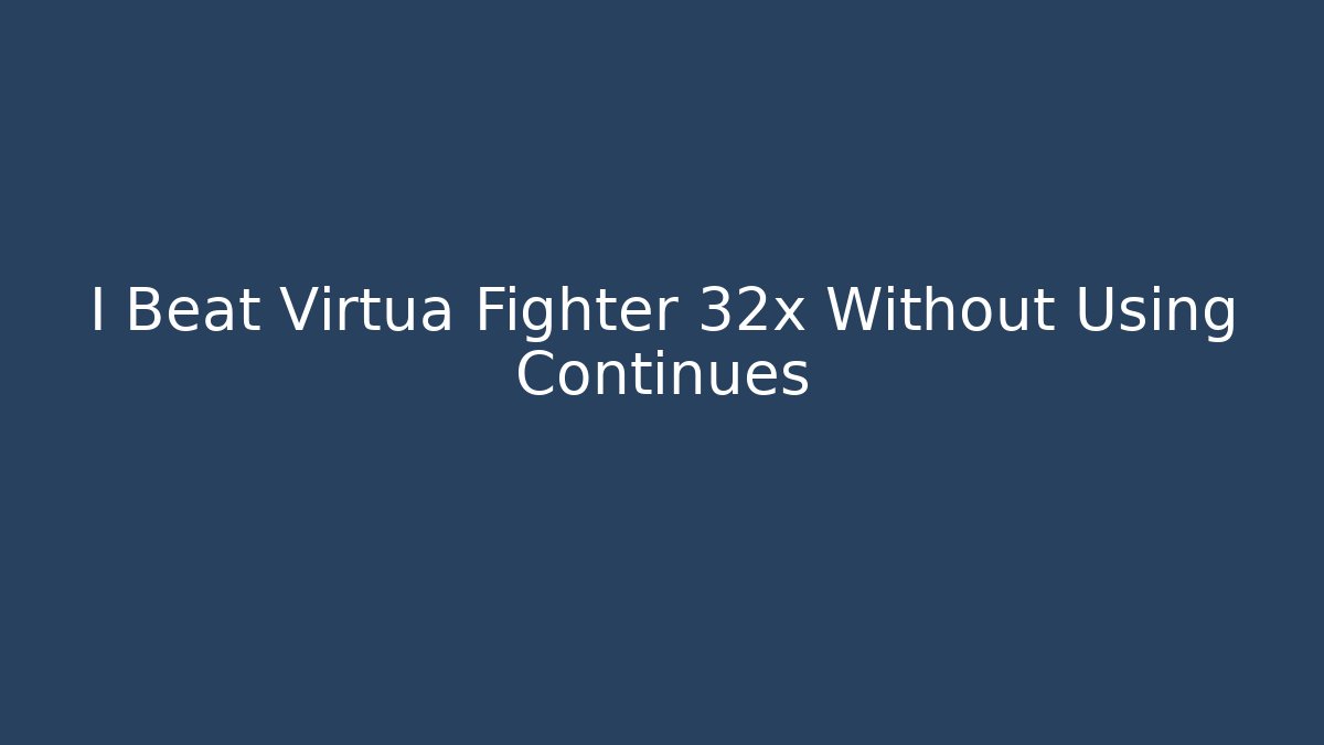 I Beat Virtua Fighter 32x Without Using Continues