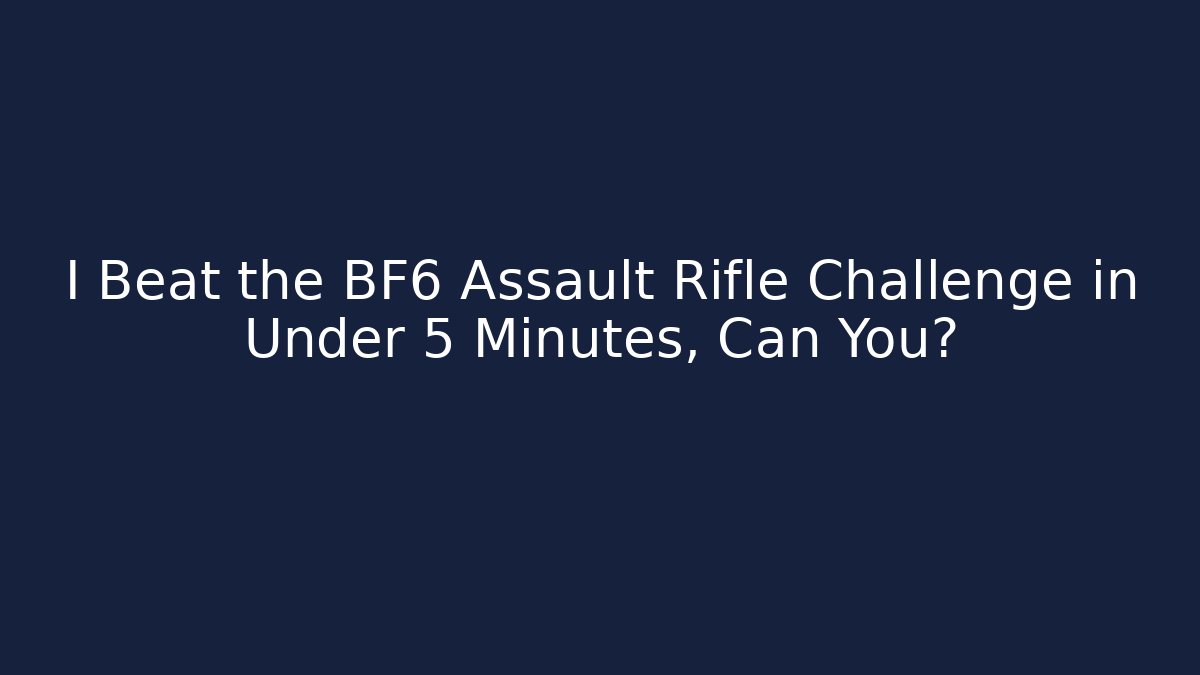 I Beat the BF6 Assault Rifle Challenge in Under 5 Minutes, Can You?