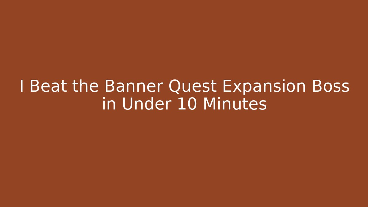 I Beat the Banner Quest Expansion Boss in Under 10 Minutes