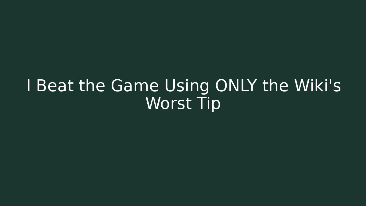 I Beat the Game Using ONLY the Wiki's Worst Tip - Felix Cat Insurance