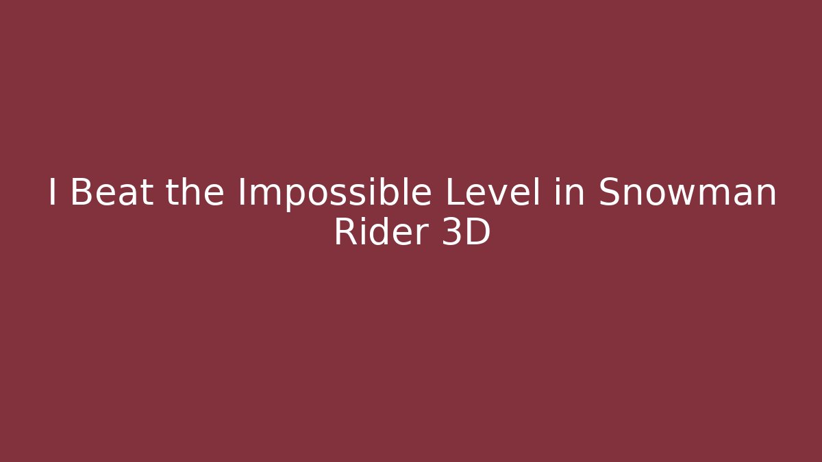 I Beat the Impossible Level in Snowman Rider 3D