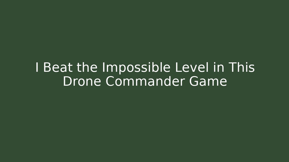 I Beat the Impossible Level in This Drone Commander Game