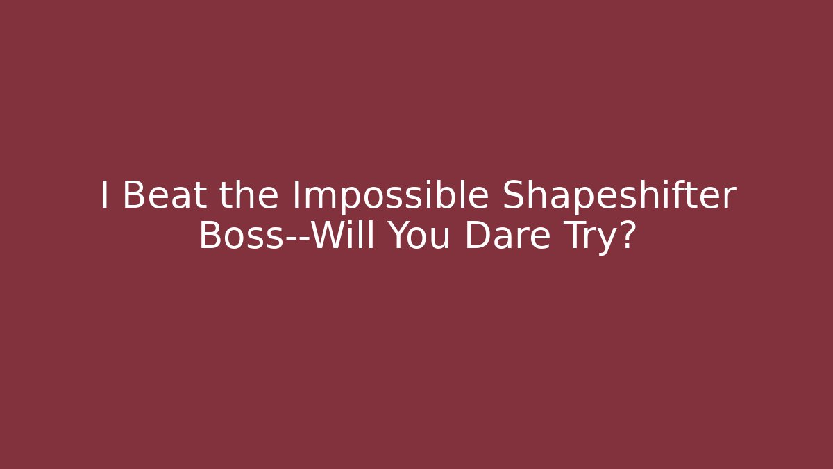 I Beat the Impossible Shapeshifter Boss—Will You Dare Try? - Felix Cat Insurance