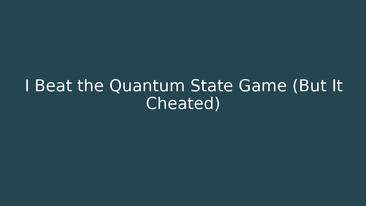 I Beat the Quantum State Game (But It Cheated) - Felix Cat Insurance