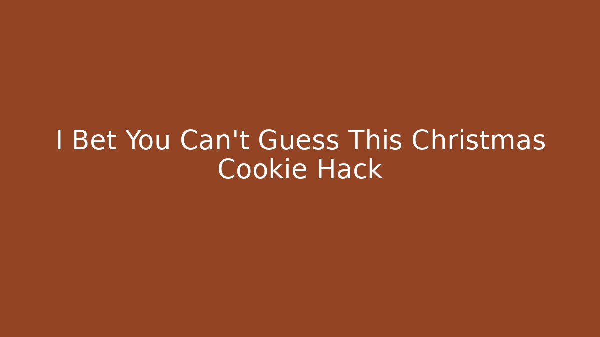 I Bet You Can't Guess This Christmas Cookie Hack