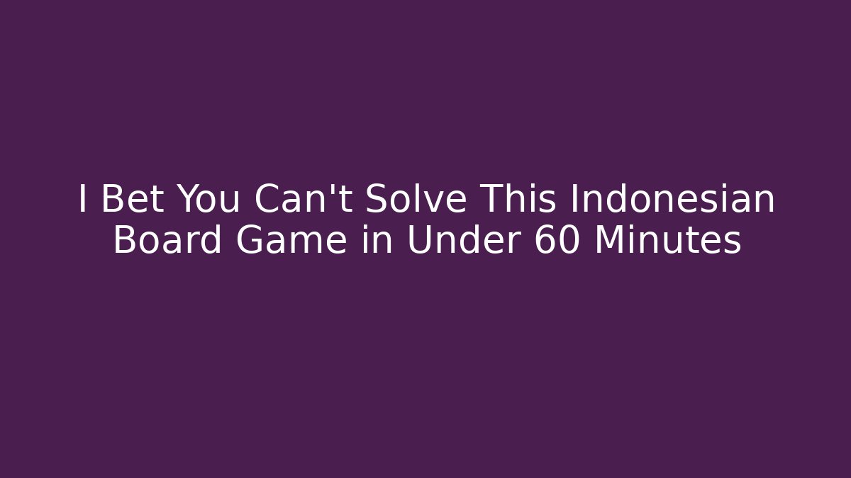 I Bet You Can't Solve This Indonesian Board Game in Under 60 Minutes