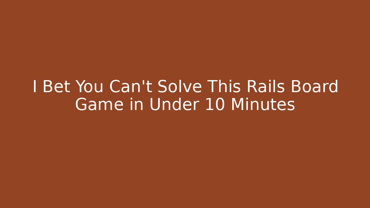 I Bet You Can't Solve This Rails Board Game in Under 10 Minutes