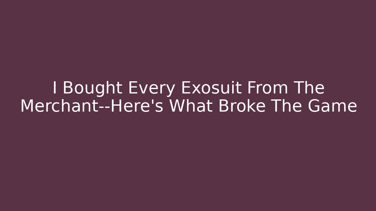 I Bought Every Exosuit From The Merchant—Here's What Broke The Game