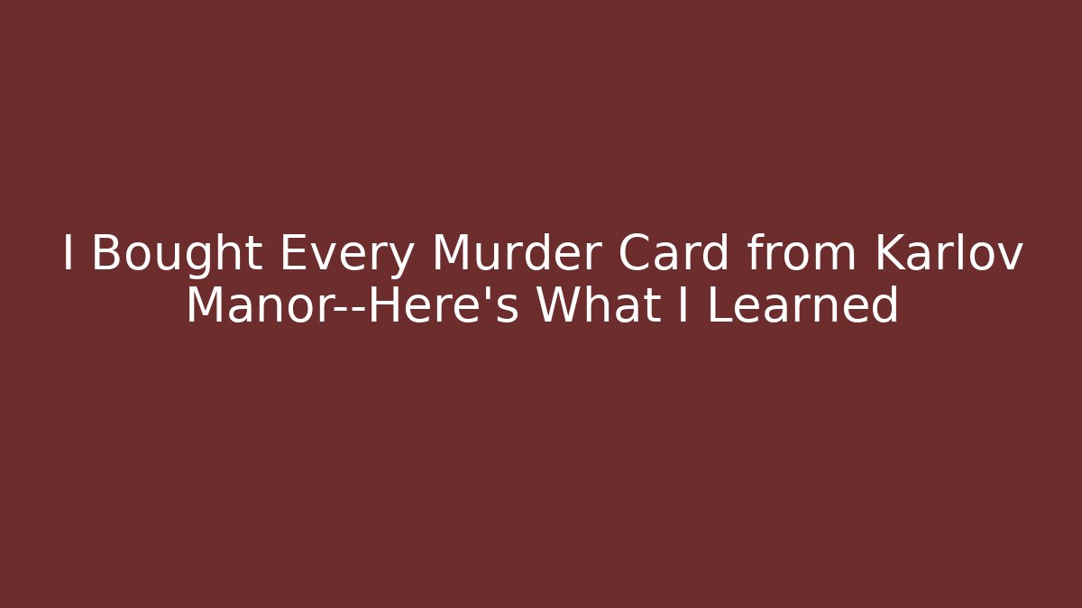 I Bought Every Murder Card from Karlov Manor—Here's What I Learned