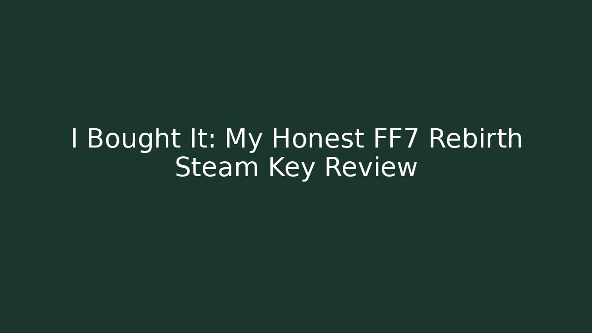 I Bought It: My Honest FF7 Rebirth Steam Key Review