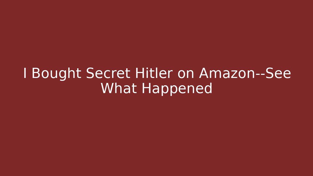 I Bought Secret Hitler on Amazon—See What Happened - Felix Cat Insurance