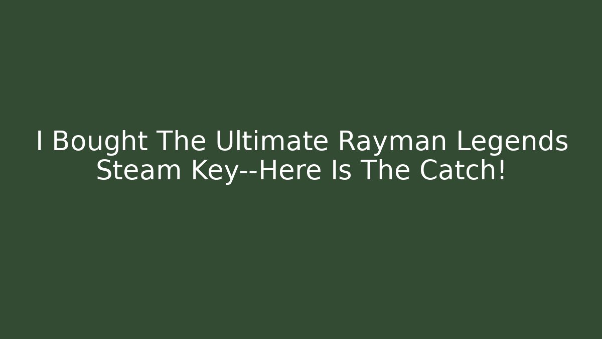 I Bought The Ultimate Rayman Legends Steam Key—Here Is The Catch!
