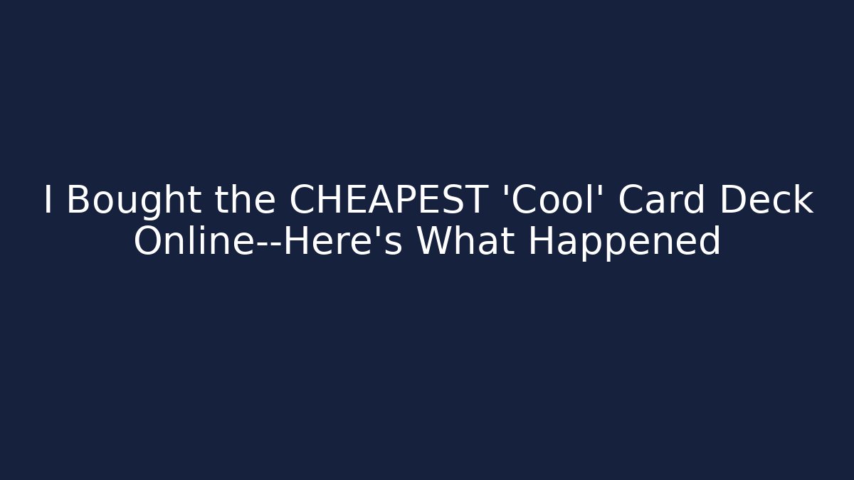 I Bought the CHEAPEST 'Cool' Card Deck Online—Here's What Happened