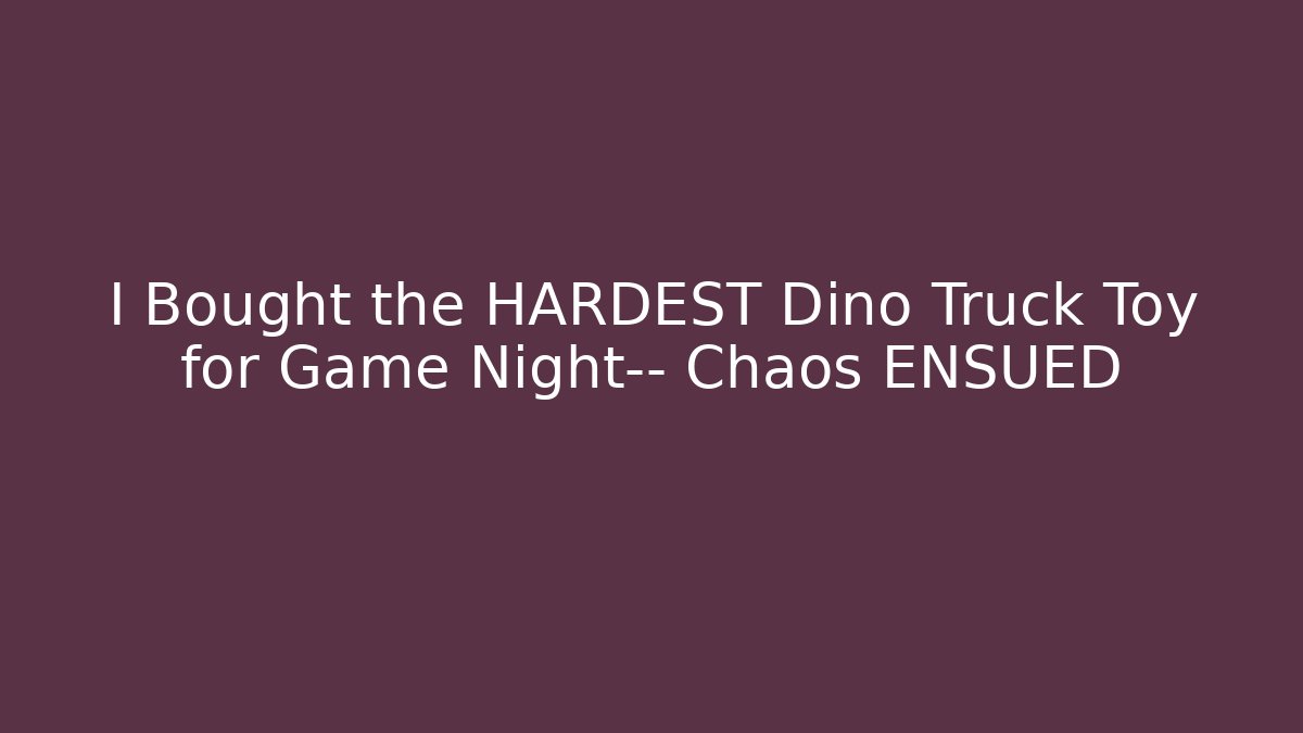I Bought the HARDEST Dino Truck Toy for Game Night— Chaos ENSUED