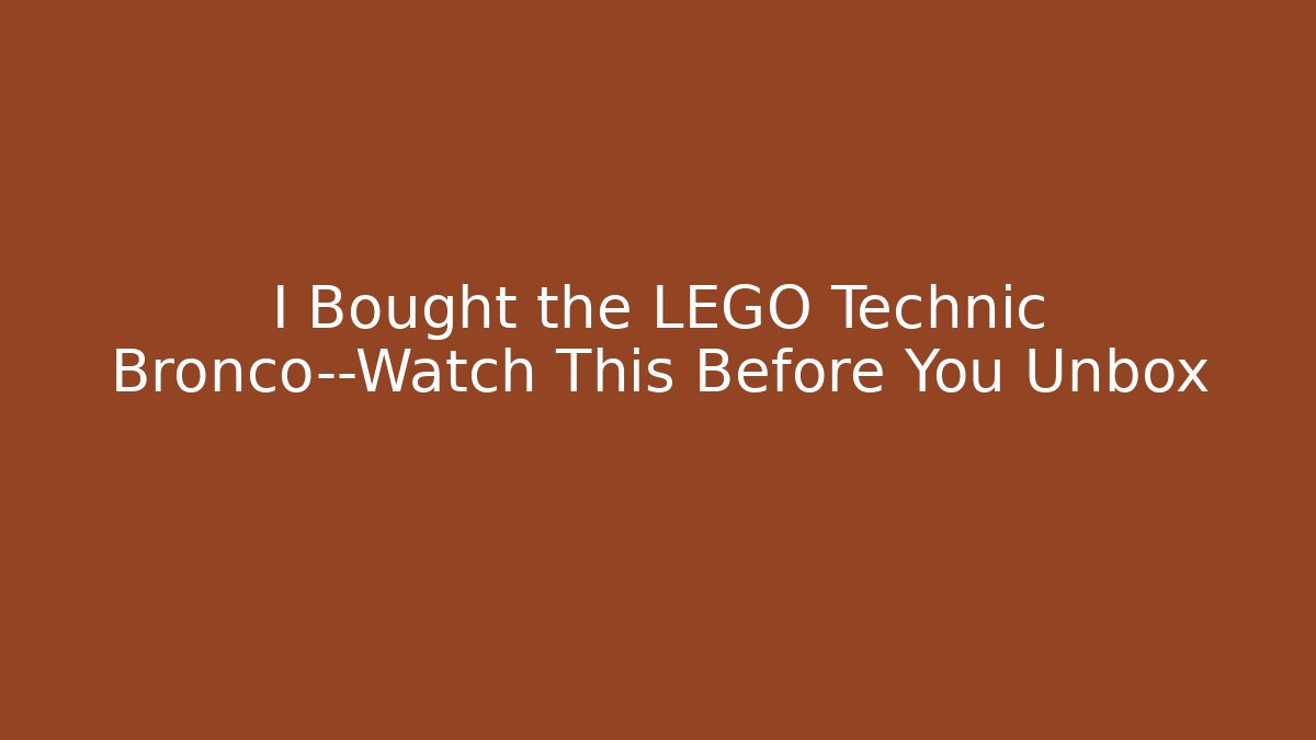 I Bought the LEGO Technic Bronco—Watch This Before You Unbox