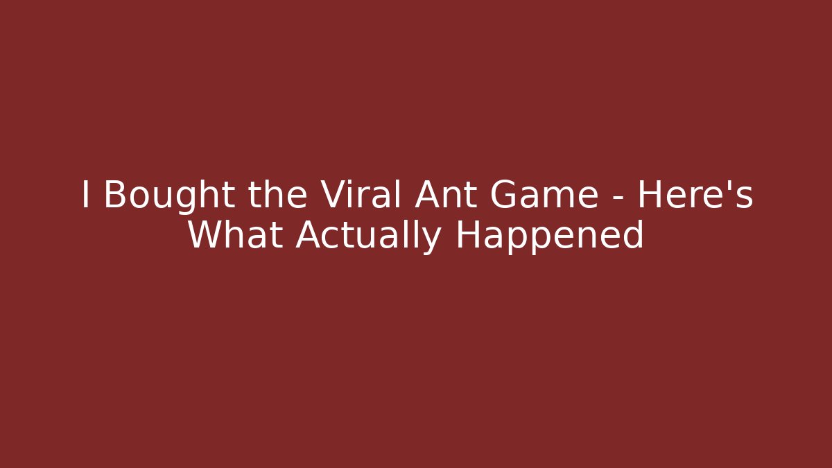 I Bought the Viral Ant Game – Here’s What Actually Happened