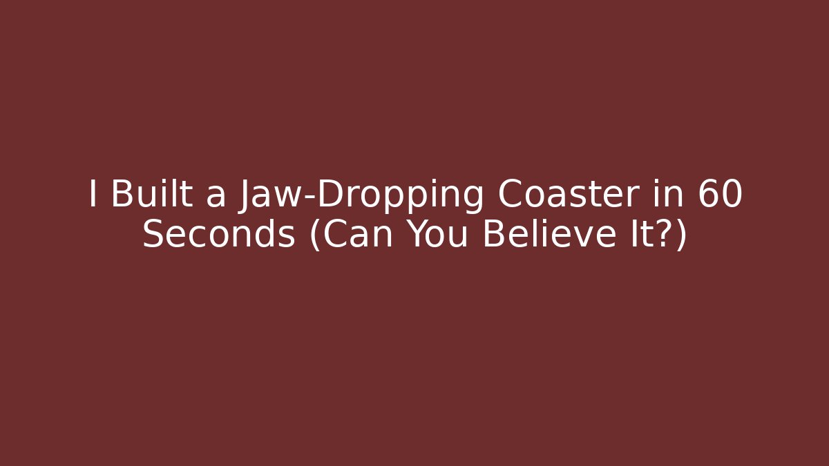 I Built a Jaw-Dropping Coaster in 60 Seconds (Can You Believe It?)