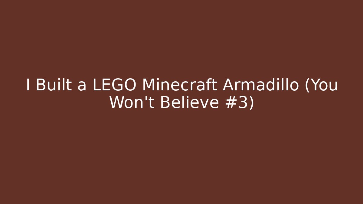 I Built a LEGO Minecraft Armadillo (You Won't Believe #3)
