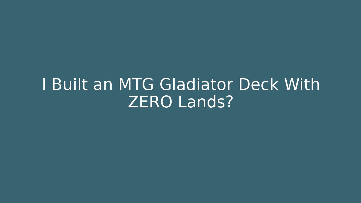 I Built an MTG Gladiator Deck With ZERO Lands?