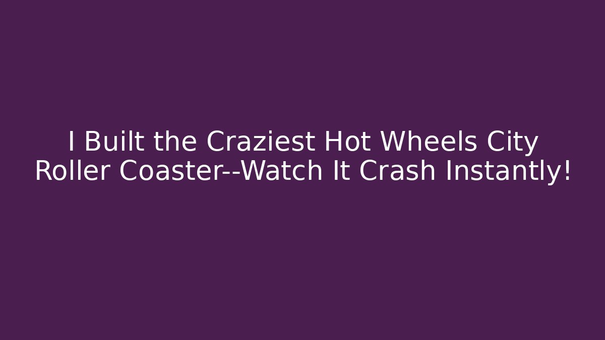 I Built the Craziest Hot Wheels City Roller Coaster—Watch It Crash Instantly!