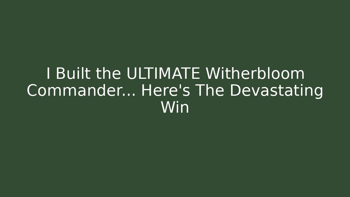 I Built the ULTIMATE Witherbloom Commander… Here's The Devastating Win