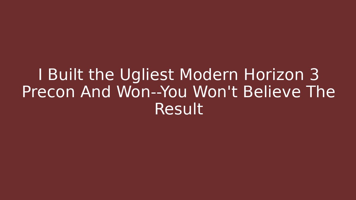 I Built the Ugliest Modern Horizon 3 Precon And Won—You Won't Believe The Result