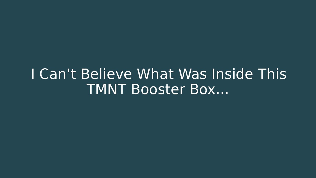 I Can't Believe What Was Inside This TMNT Booster Box...