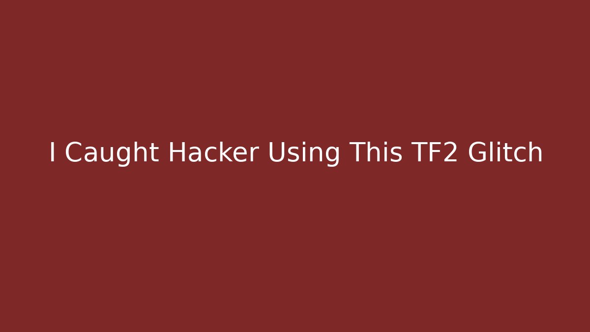 I Caught Hacker Using This TF2 Glitch
