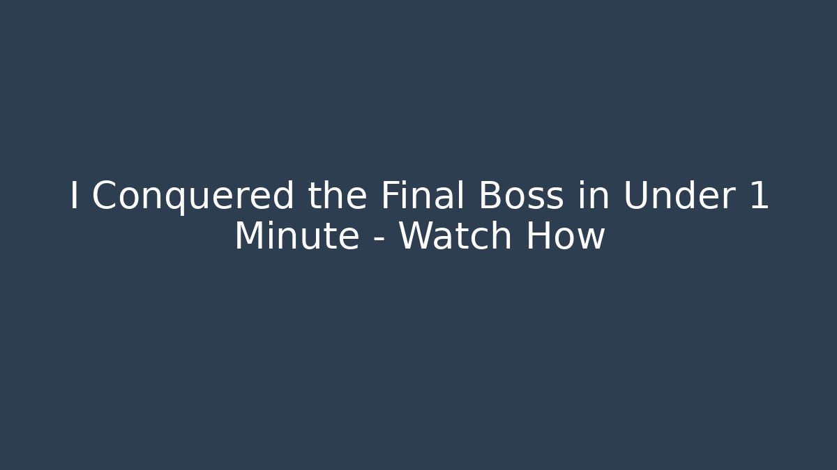 I Conquered the Final Boss in Under 1 Minute – Watch How